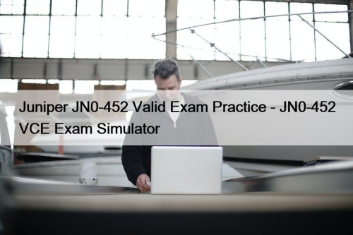 Juniper JN0-452 Valid Exam Practice - JN0-452 VCE ...